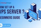 A Complete Beginner’s Guide on VPS – Setting Up A VPS (Virtual Private Server)